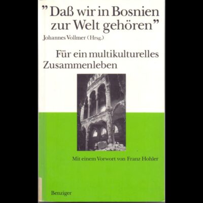“That we in Bosnia belong to the world…”, book cover, published in 1995 by Johannes Vollmer / “Kulturbrücke Schweiz-Sarajevo”